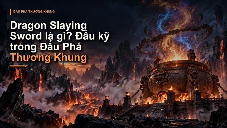 Dragon Slaying Sword là gì? Đấu kỹ trong Đấu Phá Thương Khung