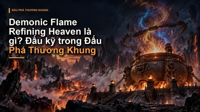 Demonic Flame Refining Heaven là gì? Đấu kỹ trong Đấu Phá Thương Khung