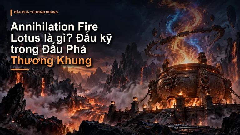 Annihilation Fire Lotus là gì? Đấu kỹ trong Đấu Phá Thương Khung