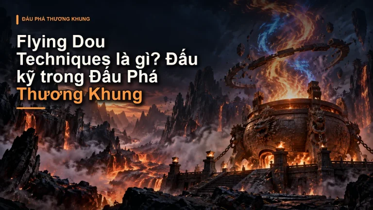 Flying Dou Techniques là gì? Đấu kỹ trong Đấu Phá Thương Khung