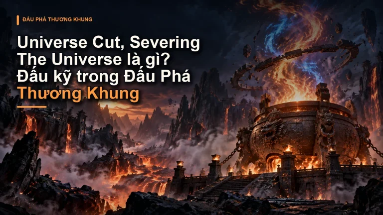 Universe Cut, Severing The Universe là gì? Đấu kỹ trong Đấu Phá Thương Khung
