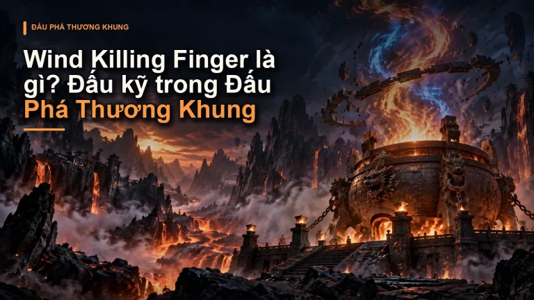 Wind Killing Finger là gì? Đấu kỹ trong Đấu Phá Thương Khung