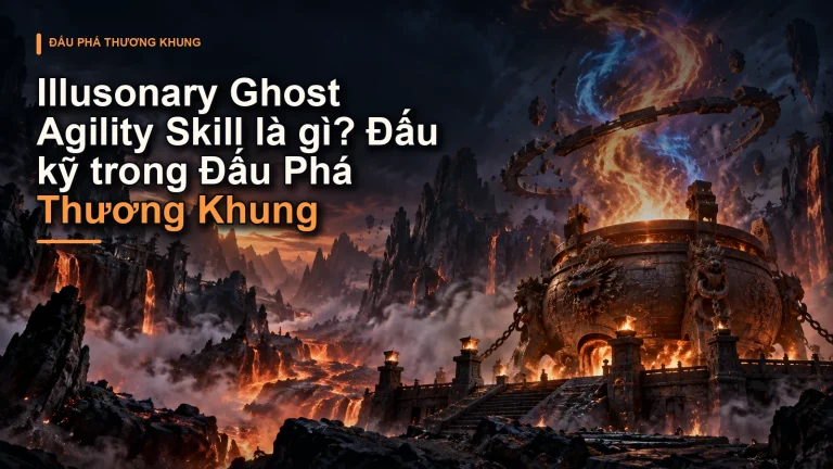 Illusonary Ghost Agility Skill là gì? Đấu kỹ trong Đấu Phá Thương Khung