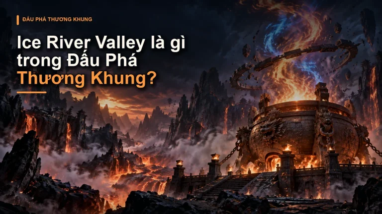 Ice River Valley là gì trong Đấu Phá Thương Khung?