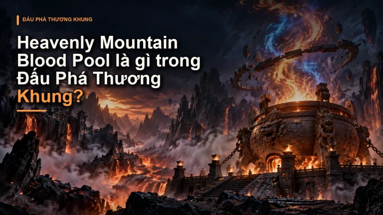 Heavenly Mountain Blood Pool là gì trong Đấu Phá Thương Khung?