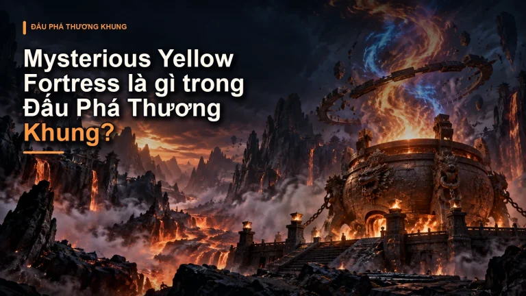 Mysterious Yellow Fortress là gì trong Đấu Phá Thương Khung?