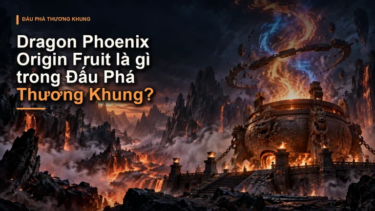 Dragon Phoenix Origin Fruit là gì trong Đấu Phá Thương Khung?