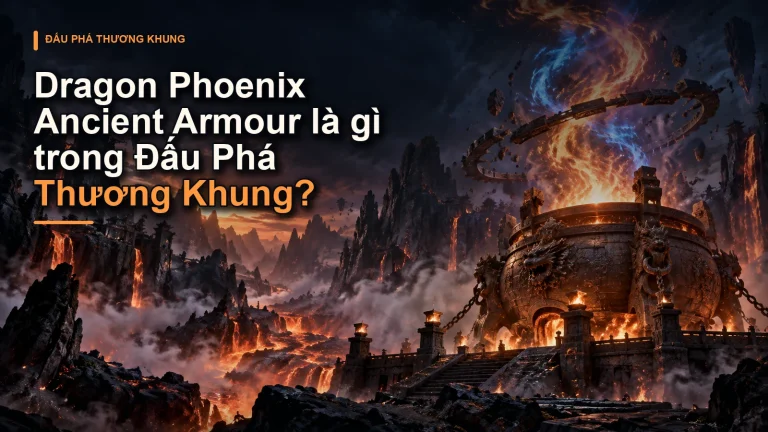 Dragon Phoenix Ancient Armour là gì trong Đấu Phá Thương Khung?