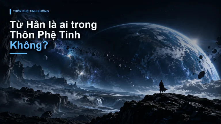 Từ Hân là ai trong Thôn Phệ Tinh Không?