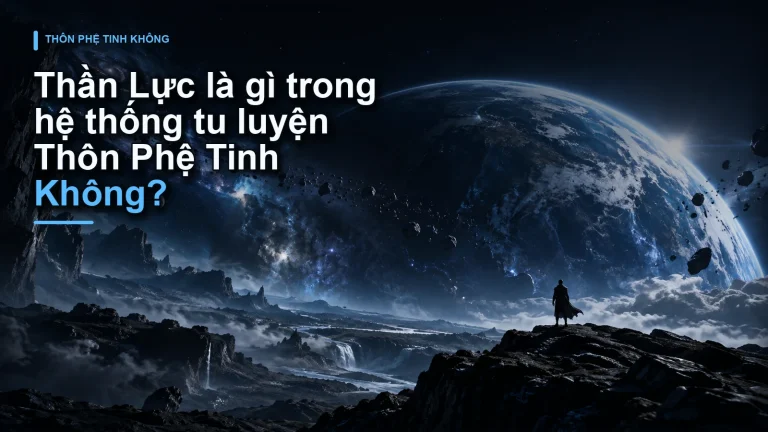 Thần Lực là gì trong hệ thống tu luyện Thôn Phệ Tinh Không?