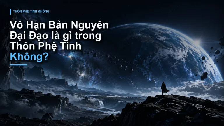 Vô Hạn Bản Nguyên Đại Đạo là gì trong Thôn Phệ Tinh Không?