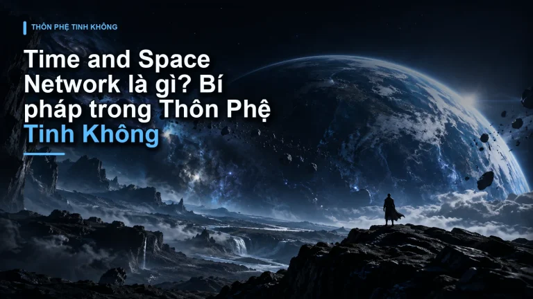 Time and Space Network là gì? Bí pháp trong Thôn Phệ Tinh Không