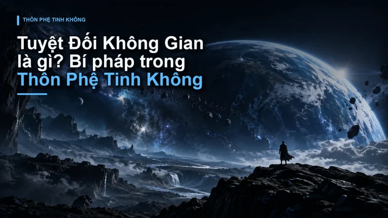 Tuyệt Đối Không Gian là gì? Bí pháp trong Thôn Phệ Tinh Không