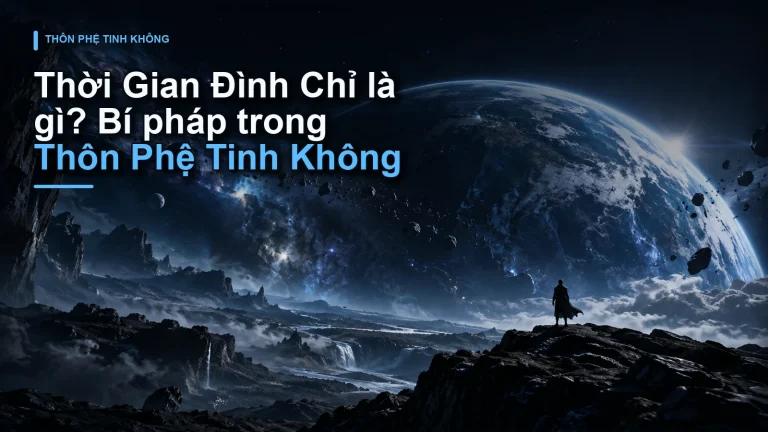 Thời Gian Đình Chỉ là gì? Bí pháp trong Thôn Phệ Tinh Không