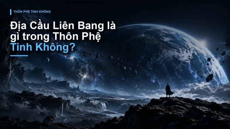 Địa Cầu Liên Bang là gì trong Thôn Phệ Tinh Không?