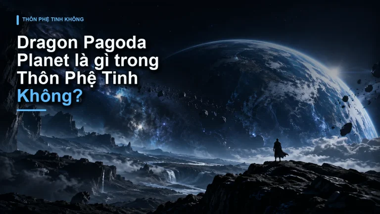 Dragon Pagoda Planet là gì trong Thôn Phệ Tinh Không?