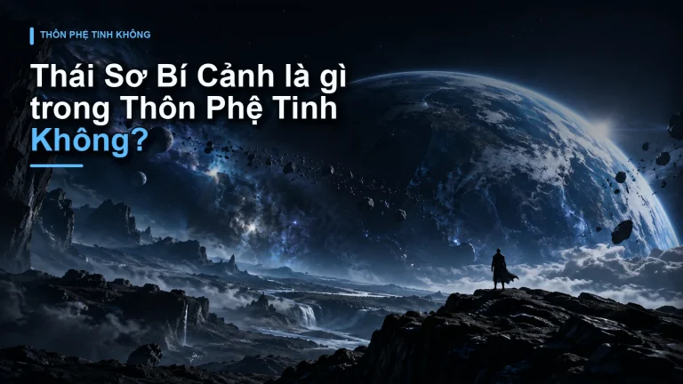 Thái Sơ Bí Cảnh là gì trong Thôn Phệ Tinh Không?