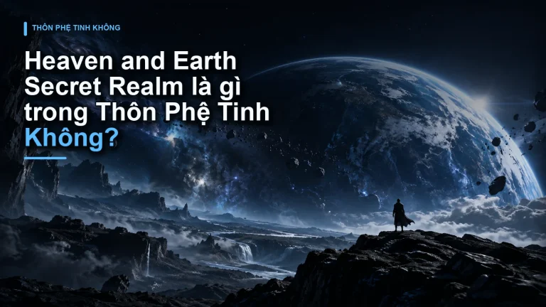 Heaven and Earth Secret Realm là gì trong Thôn Phệ Tinh Không?