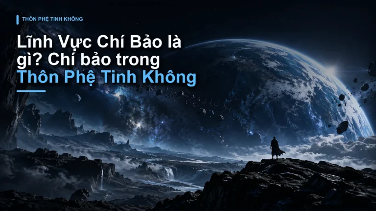 Lĩnh Vực Chí Bảo là gì? Chí bảo trong Thôn Phệ Tinh Không