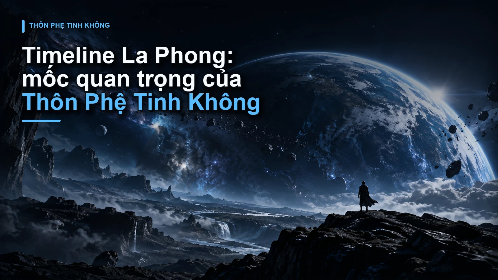 Timeline La Phong: mốc quan trọng của Thôn Phệ Tinh Không