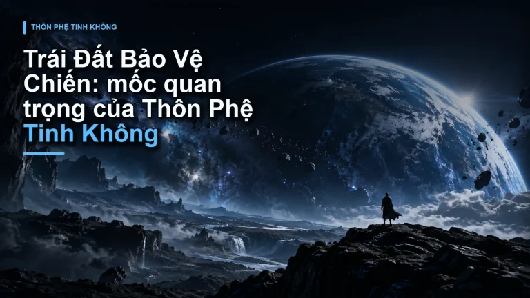 Trái Đất Bảo Vệ Chiến: mốc quan trọng của Thôn Phệ Tinh Không