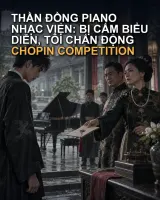 Thần Đồng Piano Nhạc Viện: Bị Cấm Biểu Diễn, Tôi Chấn Động Chopin Competition