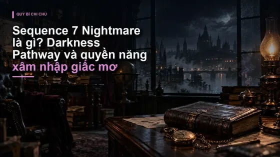 Sequence 7 Nightmare là gì? Darkness Pathway và quyền năng xâm nhập giấc mơ