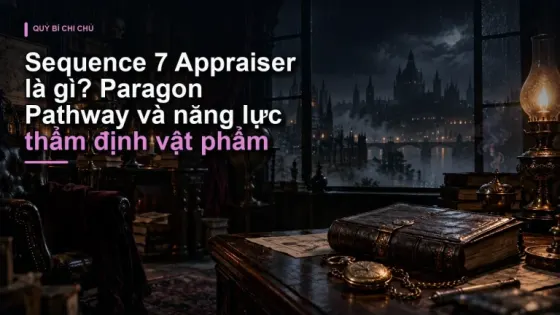 Sequence 7 Appraiser là gì? Paragon Pathway và năng lực thẩm định vật phẩm