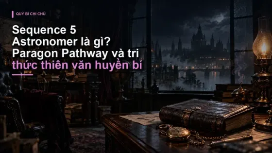 Sequence 5 Astronomer là gì? Paragon Pathway và tri thức thiên văn huyền bí