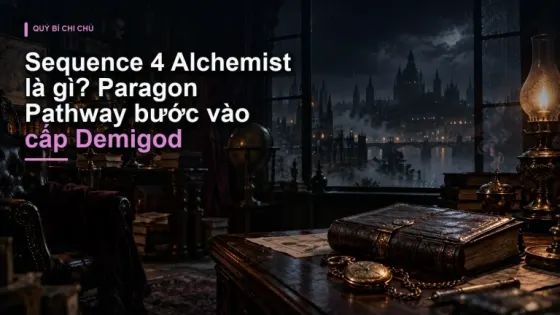 Sequence 4 Alchemist là gì? Paragon Pathway bước vào cấp Demigod