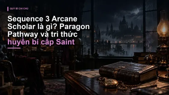 Sequence 3 Arcane Scholar là gì? Paragon Pathway và tri thức huyền bí cấp Saint