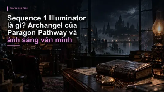 Sequence 1 Illuminator là gì? Archangel của Paragon Pathway và ánh sáng văn minh