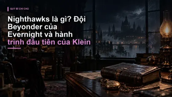 Nighthawks là gì? Đội Beyonder của Evernight và hành trình đầu tiên của Klein