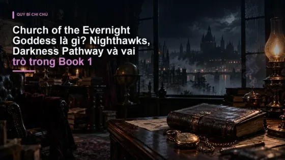 Church of the Evernight Goddess là gì? Nighthawks, Darkness Pathway và vai trò trong Book 1